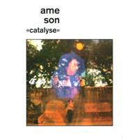 Ame Son : Catalyse